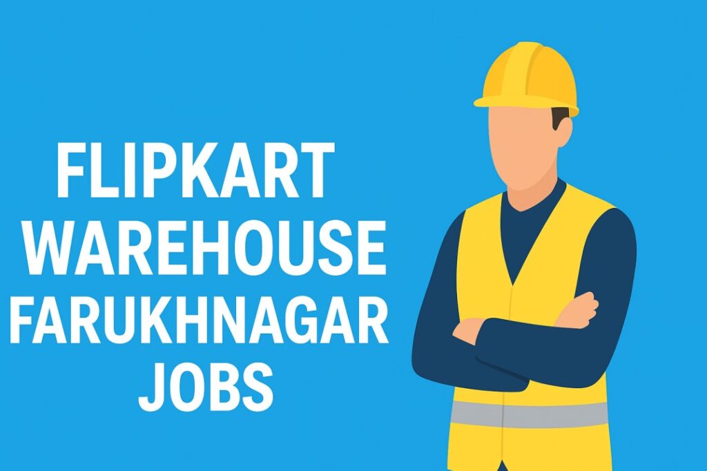 Direct Hiring Flipkart Warehouse farukhnagar 2025