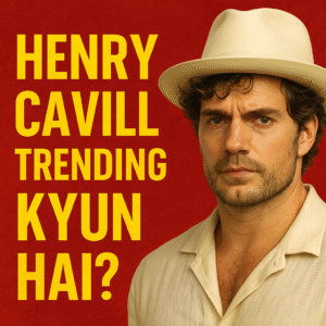 Henry Cavill Trending Kyun Hai 2025